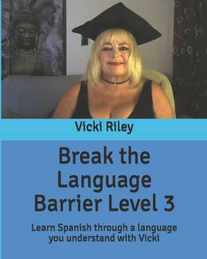 Break the Language Barrier Level 3 de Miss Vicki Marie Riley