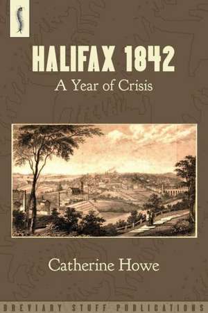 Halifax 1842: A Year of Crisis de Catherine Howe