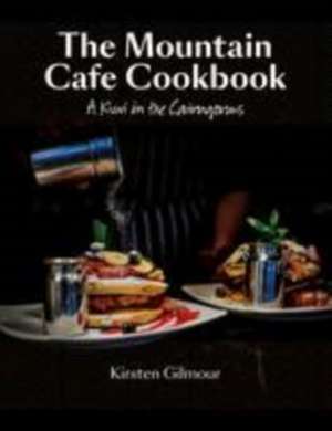 The Mountain Cafe Cookbook de Kirsten Gilmour