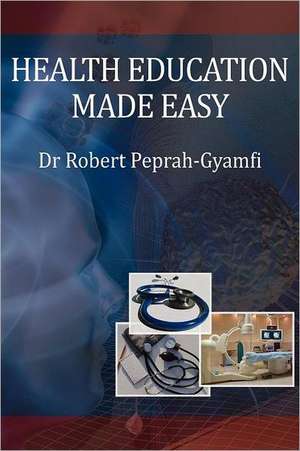 Health Education Made Easy de Robert Peprah-Gyamfi