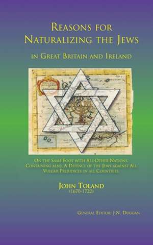 Reasons for Naturalizing the Jews in Great Britain and Ireland, on the Same Foot with All Other Nations de John Toland