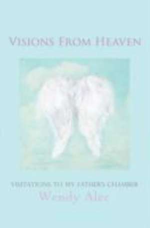 Visions from Heaven de Wendy Alec