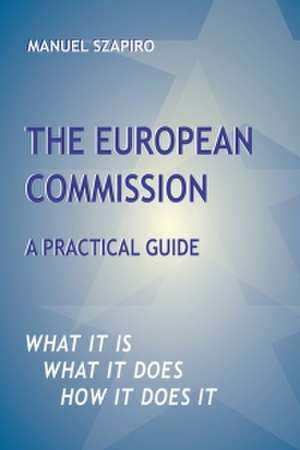 The European Commission: A Practical Guide de Manuel Szapiro