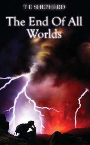 The End Of All Worlds de T E Shepherd