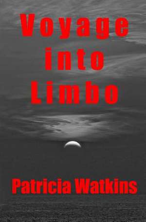 Voyage Into Limbo de Patricia Watkins