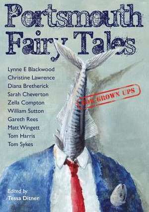 Portsmouth Fairy Tales for Grown Ups de Matt Wingett