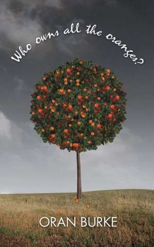 Who Owns All the Oranges? de Oran Burke