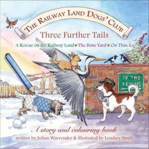 The Railway Land Dogs' Club: A Rescue on the Railway Land, the Bone Yard, on Thin Ice de Julian Warrender