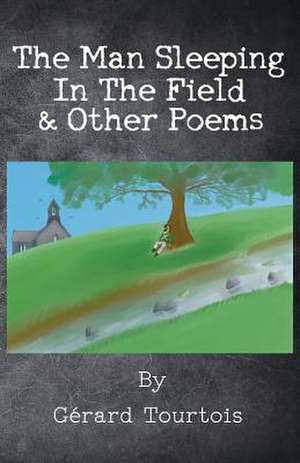 The Man Sleeping In The Field & Other Poems de Gérard Tourtois