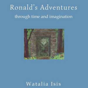 Ronald's Adventures Through Time and Imagination de Watalia Isis