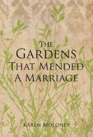 The Gardens That Mended a Marriage de Karen Moloney