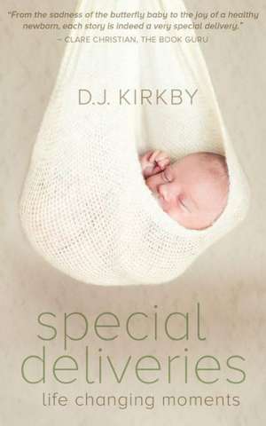 Special Deliveries: Life Changing Moments de D. J. Kirkby