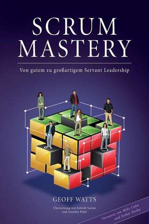 Scrum Mastery: Von Gutem zu Grossartigem Servant Leadership de Mike Cohn