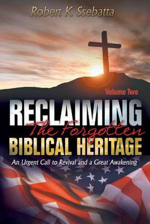 Reclaiming the Forgotten Biblical Heritage: An Urgent Call to Revival and a Great Awakening de Robert Kirumira Ssebatta