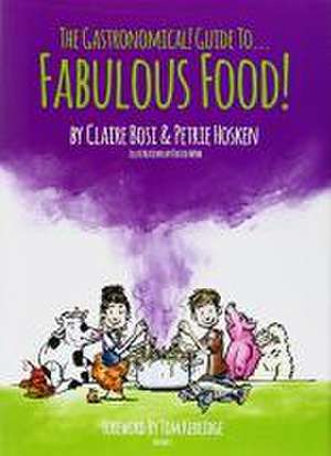 The Gastronomical Guide to Fabulous Food! de Claire Bosi