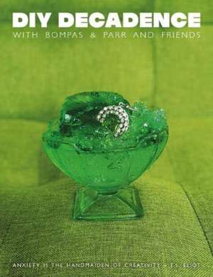 DIY Decadence with Bompas & Parr and Friends de Bompas & Parr and Friends