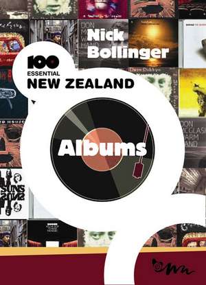 100 Essential New Zealand Albums de Nick Bollinger