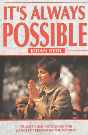 It's Always Possible: Transforming One of the Largest Prisons in the World de Dr Kiran Bedi