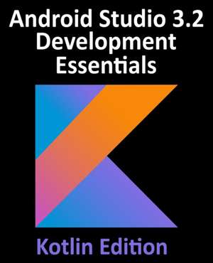 Android Studio 3.2 Development Essentials - Kotlin Edition de Neil Smyth