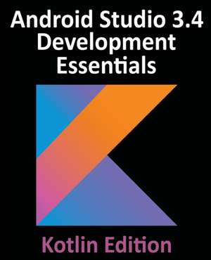 Android Studio 3.4 Development Essentials - Kotlin Edition de Neil Smyth