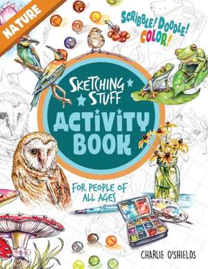 Sketching Stuff Activity Book - Nature de Charlie O'Shields