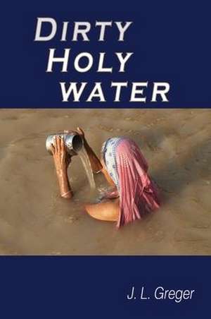 Dirty Holy Water de J. L. Greger