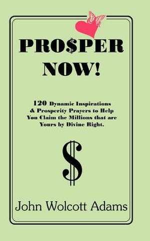 Pro$per Now! de John Wolcott Adams