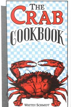 The Crab Cookbook de Whitey Schmidt