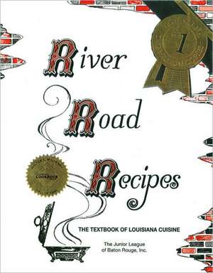 River Road Recipes: The Textbook of Louisiana Cuisine de Junior League of Baton Rouge