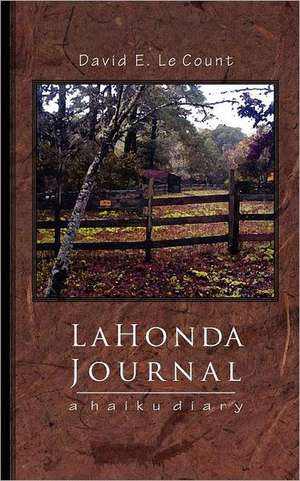 La Honda Journal: A Haiku Diary de David E. Lecount