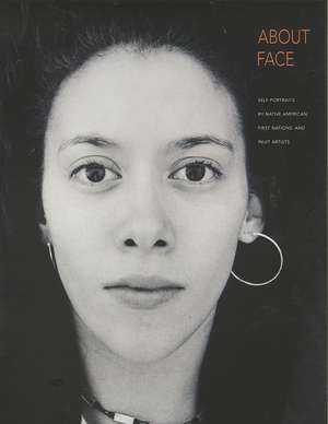 About Face: Self-Portraits by Native American, First Nations, and Inuit Artists de Zena Pearlstone