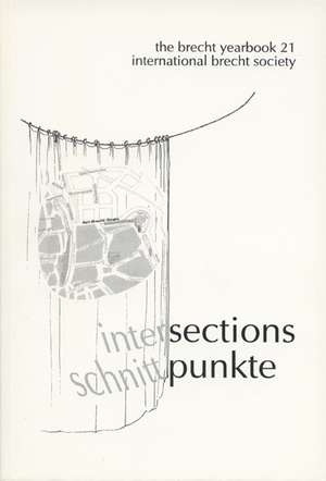 The Brecht Yearbook / Das Brecht-Jahrbuch, Volume 21: Intersections/Schnittpunkte de Intl Brecht Society