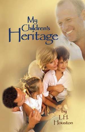 My Children's Heritage de L. H. Houston