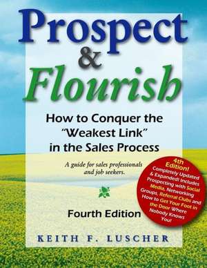 Prospect & Flourish: How to Conquer the Weakest Link in the Sales Process (a Guide for Sales Professionals and Job Seekers) de Keith F. Luscher