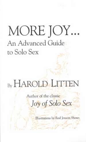 More Joy...: An Advanced Guide to Solo Sex de Dr Harold Litten