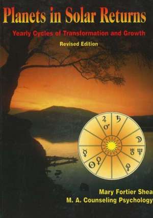 Planets in Solar Returns: Yearly Cycles of Transformation and Growth de Mary Fortier Shea