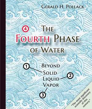 The Fourth Phase of Water: Beyond Solid, Liquid, and Vapor de Gerald Pollack