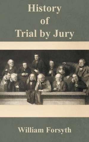 History of Trial by Jury de William Forsyth