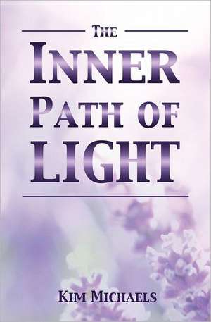 The Inner Path of Light de Kim Michaels