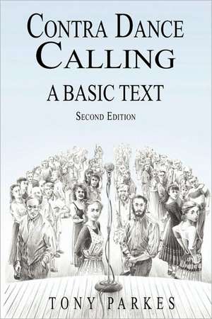 Contra Dance Calling: A Basic Text (Second Edition) de Tony Parkes