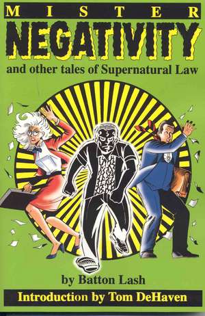 Mister Negativity: And Other Tales of Supernatural Law de Batton Lash