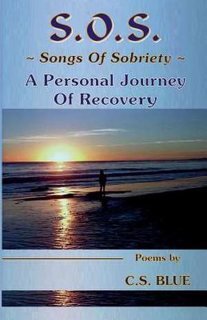 S.O.S. Songs of Sobriety a Personal Journey of Recovery de C. S. Blue