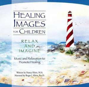 Healing Images for Children CD--Relax and Imagine: Music and Relaxation to Promote Healing de Nancy Klein MA