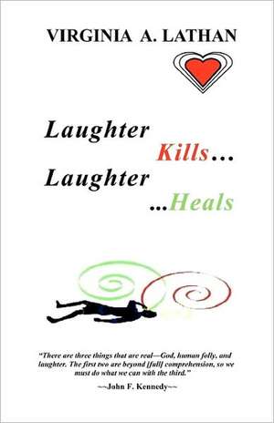 Laughter Kills...Laughter Heals de Virginia A. Lathan