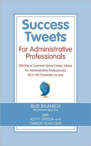 Success Tweets for Administrative Professional: 200 Bits of Common Sense Career Advice for Administrative Professionals All in 140 Characters of Less de Bud Bilanich