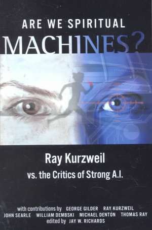 Are We Spiritual Machines?: Ray Kurzweil vs. the Critics of Strong AI de Ray Kurzweil