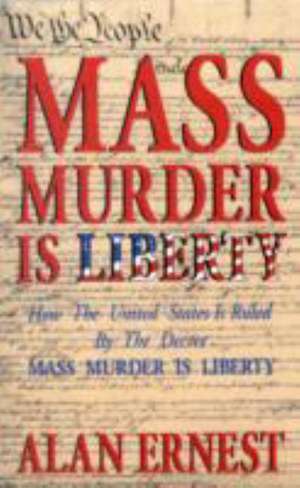 Mass Murder is Liberty de Alan Ernest