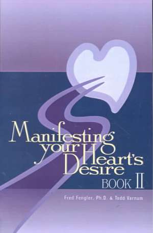 Manifesting Your Heart's Desire Book II de Fred Fengler