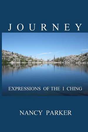 Journey: Expressions of the I Ching de Nancy a. Parker