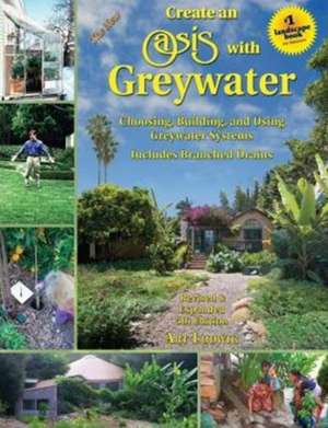 The New Create an Oasis with Greywater, 6th Ed.: Integrated Design for Water Conservation de Art C. Ludwig